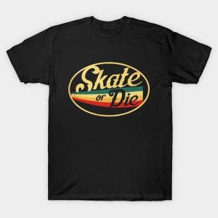 Skate or DIe T-Shirt